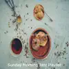 Sunday Morning Jazz Playlist - Happening Backdrop for Preparing Dinner